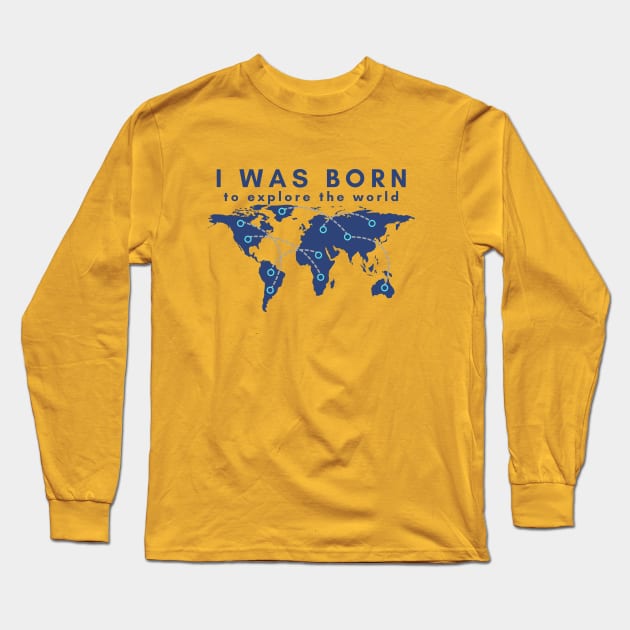 I was born to explore the world Long Sleeve T-Shirt by traveladventureapparel@gmail.com